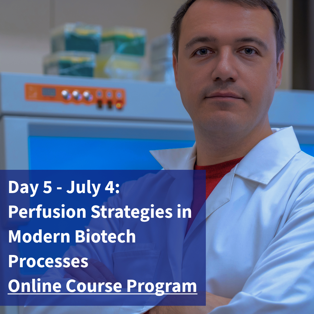 Day 5 - July 4: Perfusion Strategies in Modern Biotech Processes